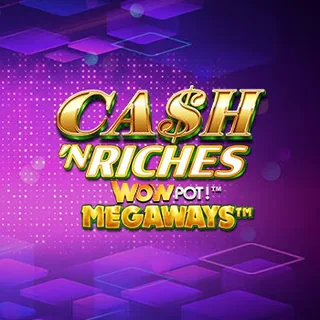 Cash 'N Riches WowPot! Megaways